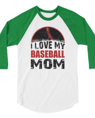 I LOVE MY BASEBALL MOM 3/4 sleeve raglan shirt