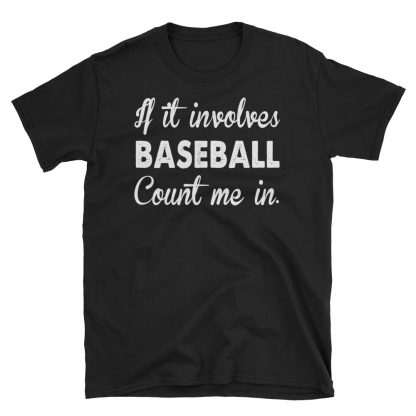 if it involves baseball count me in Short-Sleeve Unisex T-Shirt
