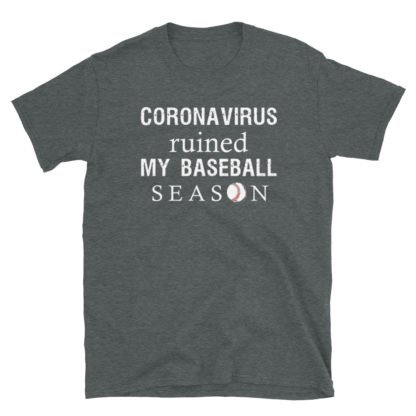 corona virus ruined my baseball season Short-Sleeve Unisex T-Shirt