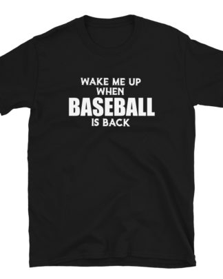 wake me up when baseball is back Short-Sleeve Unisex T-Shirt