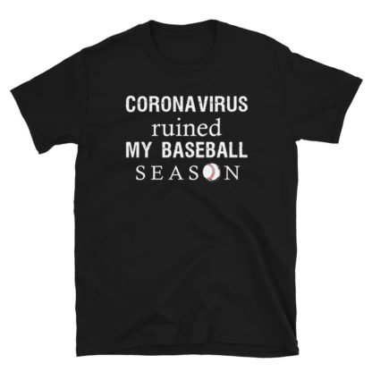 corona virus ruined my baseball season Short-Sleeve Unisex T-Shirt