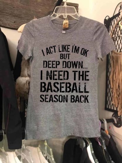i act like i’m ok but deep down i need the baseball season back Short-Sleeve Unisex T-Shirt