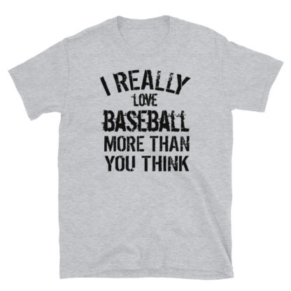 I really love baseball more than you think Short-Sleeve Unisex T-Shirt