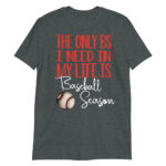the only bs i need in my life is baseball season Short-Sleeve Unisex T-Shirt
