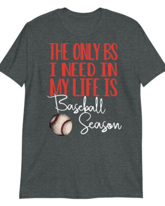 the only bs i need in my life is baseball season Short-Sleeve Unisex T-Shirt