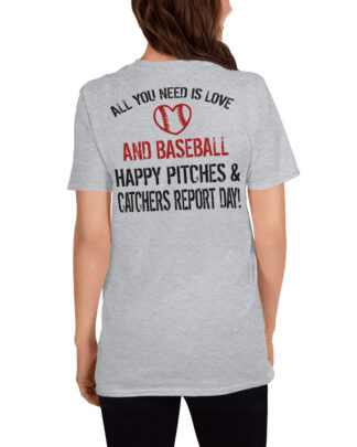 ALL YOU NEED IS LOVE AND BASEBALL HAPPY PITCHES  AND CATHCERS REPORT DAY Short-Sleeve Unisex T-Shirt