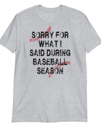 sorry for what i said during baseball season Short-Sleeve Unisex T-Shirt