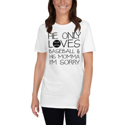 HE ONLY LOVES BASEBALL AND HIS MOMMA IM SORRY Short-Sleeve Unisex T-Shirt