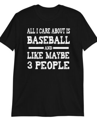 all i care about is baseball and like maybe 3 peopleShort-Sleeve Unisex T-Shirt
