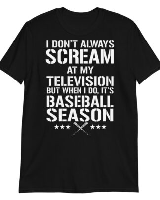 i don’t always scream at my television but when i do it’s baseball season Short-Sleeve Unisex T-Shirt