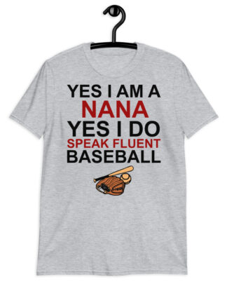 yes i am a nana yes i do speak fluent softball Short-Sleeve Unisex T-Shirt