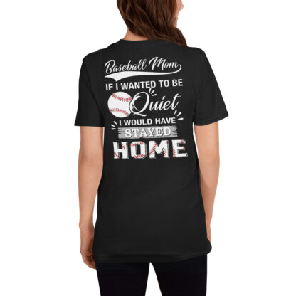 baseball mom if i wanted to be quiet i would have stayed homeShort-Sleeve Unisex T-Shirt