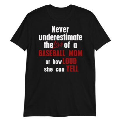 never underestimate the love of a baseball mom ar how loud she can yell Short-Sleeve Unisex T-Shirt