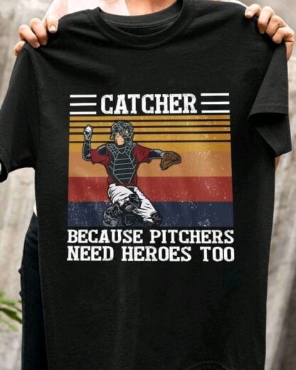 baseball catcher because pitchers need heroes too