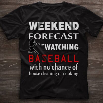 weekend forecast watching baseball with no chance of house cleaning or cooking