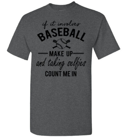 if it involves baseball make up and talking selfies count me in unisex Gildan Short-Sleeve T-Shirt