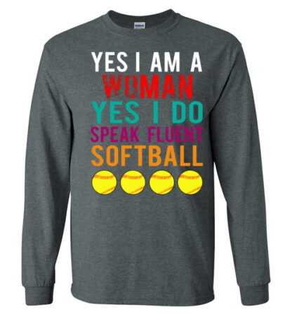 YES I AM A WOMAN YES I DO SPEAK FLUENT softball unisex Gildan Short-Sleeve T-Shirt Long Sleeve T-Shirt Heavy Blend Hoodie Crewneck Sweatshirt