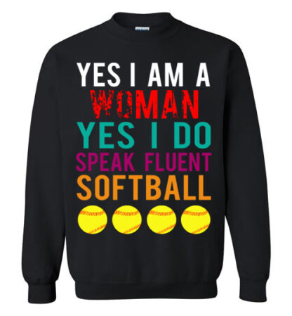 YES I AM A WOMAN YES I DO SPEAK FLUENT softball unisex Gildan Short-Sleeve T-Shirt Long Sleeve T-Shirt Heavy Blend Hoodie Crewneck Sweatshirt