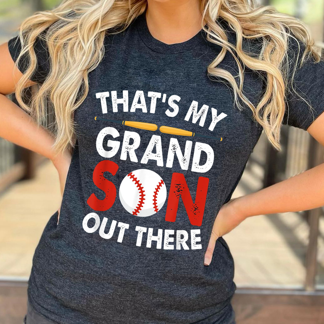 baseball thats my grandson out there unisex Gildan Short-Sleeve T-Shirt Long Sleeve T-Shirt Heavy Blend Hoodie Crewneck Sweatshirt