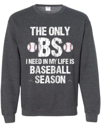 The Only BS I Need In My Life Is Baseball Season unisex Gildan Crewneck Sweatshirt