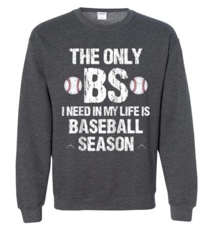 The Only BS I Need In My Life Is Baseball Season unisex Gildan Crewneck Sweatshirt