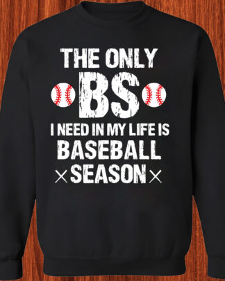 The Only BS I Need In My Life Is Baseball Season unisex Gildan Crewneck Sweatshirt The Only BS I Need In My Life Is Baseball Season unisex Gildan Crewneck Sweatshirt