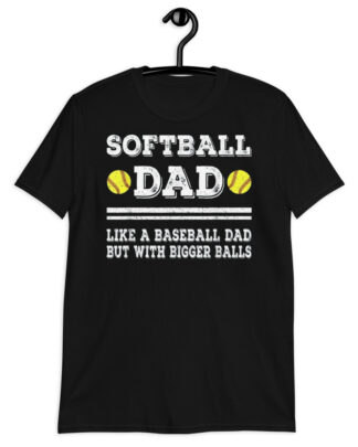 softball dad like baseball dad but with bigger balls softball dad like baseball dad but with bigger balls Short-Sleeve Unisex T-Shirt