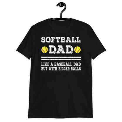 softball dad like baseball dad but with bigger balls softball dad like baseball dad but with bigger balls Short-Sleeve Unisex T-Shirt
