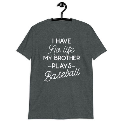 i have no life my brother plays baseball Short-Sleeve Unisex T-Shirt