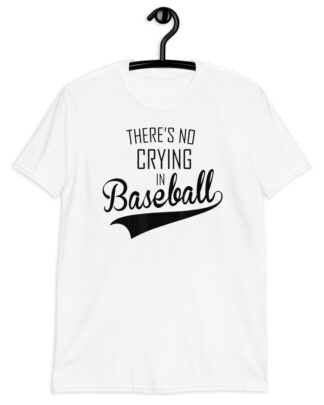 theres no crying in baseball Short-Sleeve Unisex T-Shirt