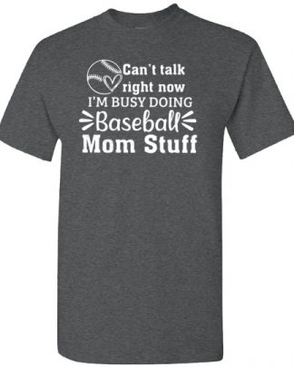 cant i talk right now baseball mom stuff shirt