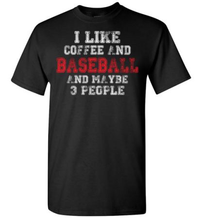 I LIKE coffee  AND baseball AND MAYBE 3 PEOPLE unisex shirt