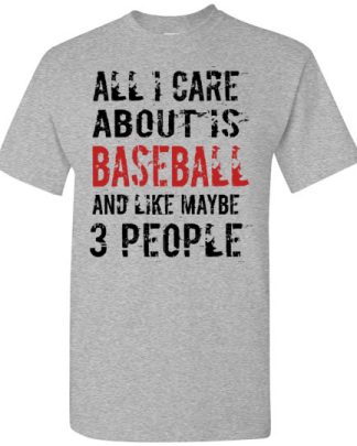 ALL I CARE ABOUT IS baseball and like maybe 3 people Gildan Short-Sleeve T-Shirt