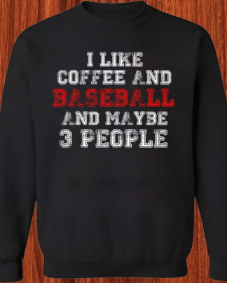 I LIKE coffee AND baseball AND MAYBE 3 PEOPLE unisex shirt I LIKE coffee AND baseball AND MAYBE 3 PEOPLE unisex shirt