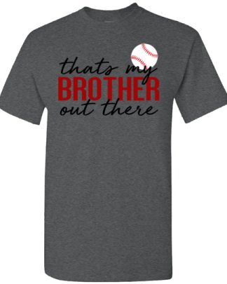 thats my brother out there baseball brother shirt
