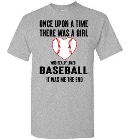 once upon a time there was a girl who really loved baseball it was me the end