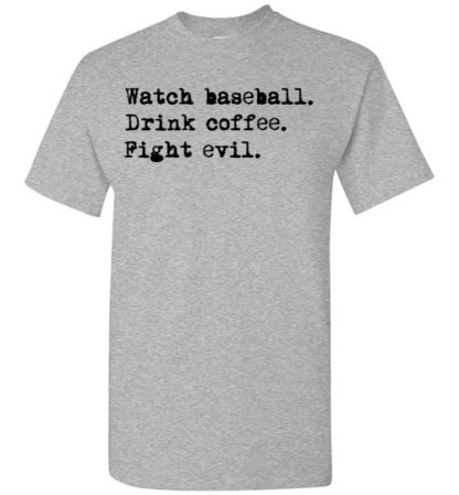 watch baseball drink coffee fight evil T-Shirt