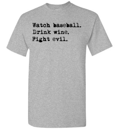 watch baseball drink wine fight evil Shirt