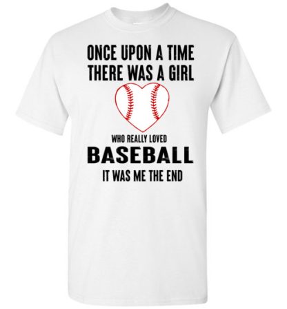 once upon a time there was a girl who really loved baseball it was me the end