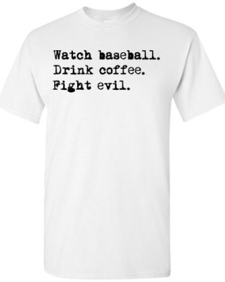 watch baseball drink coffee fight evil T-Shirt