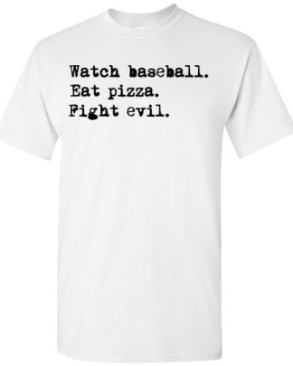 watch baseball eat pizza fight evil Shirt