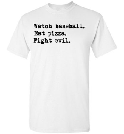 watch baseball eat pizza fight evil Shirt