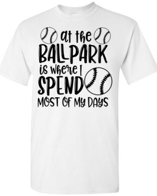 at the ball park is where i send most of my days