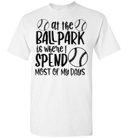 at the ball park is where i send most of my days
