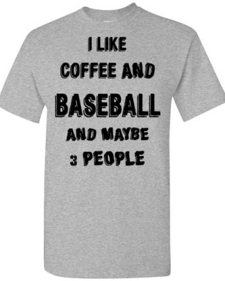 I LIKE coffee AND baseball AND MAYBE 3 PEOPLE unisex T-Shirt