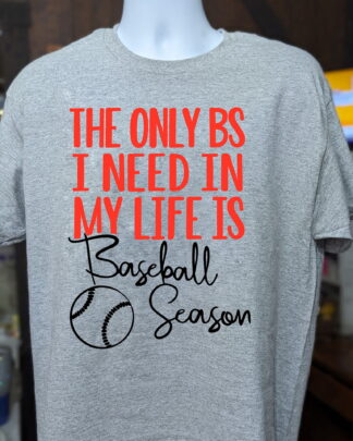 The Only BS I Need In My Life Is Baseball Season The Only BS I Need In My Life Is Baseball Season shirt