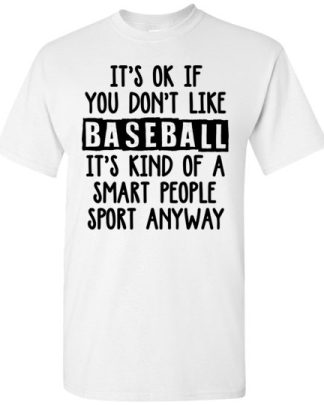 it’s ok if you don’t like baseball it’s kind of a smart people sport anyway