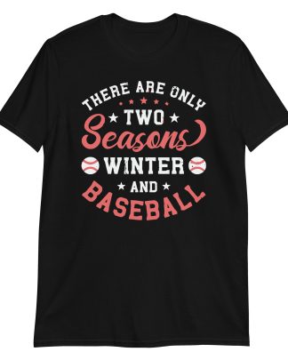 there are only two season winter and baseball Short-Sleeve Unisex T-Shirt