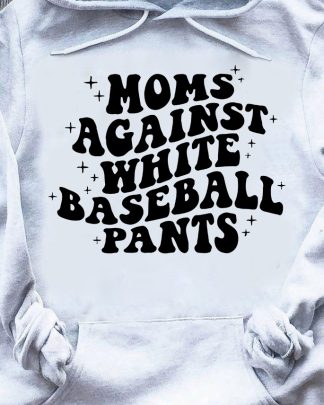 Moms Against White Baseball Pants  , Funny Baseball Mom, Baseball Mama  , Baseball  , Baseball Mom Shirt, Game Day  , Popular