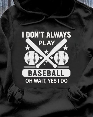 i dont alway play baseball shirt